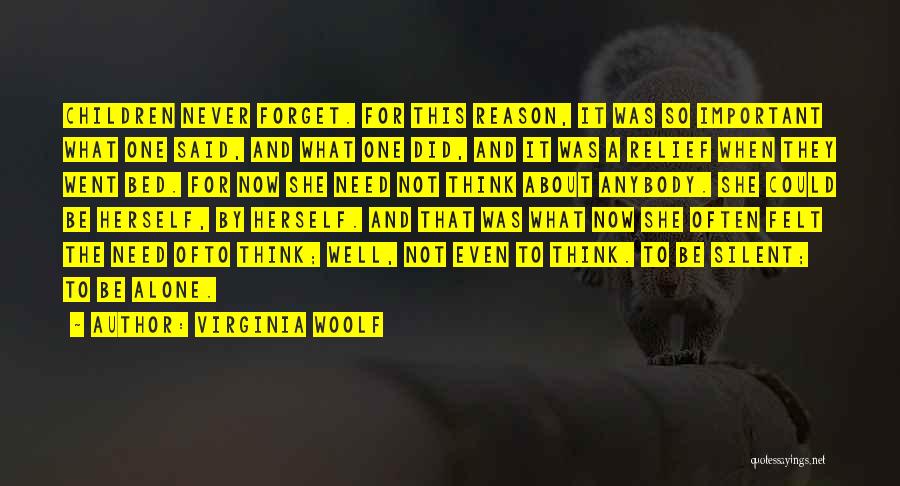 Virginia Woolf Quotes: Children Never Forget. For This Reason, It Was So Important What One Said, And What One Did, And It Was