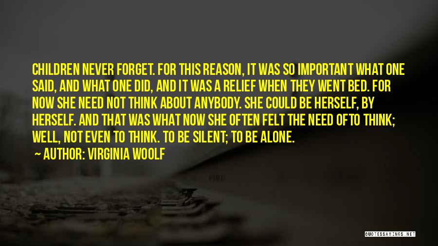 Virginia Woolf Quotes: Children Never Forget. For This Reason, It Was So Important What One Said, And What One Did, And It Was