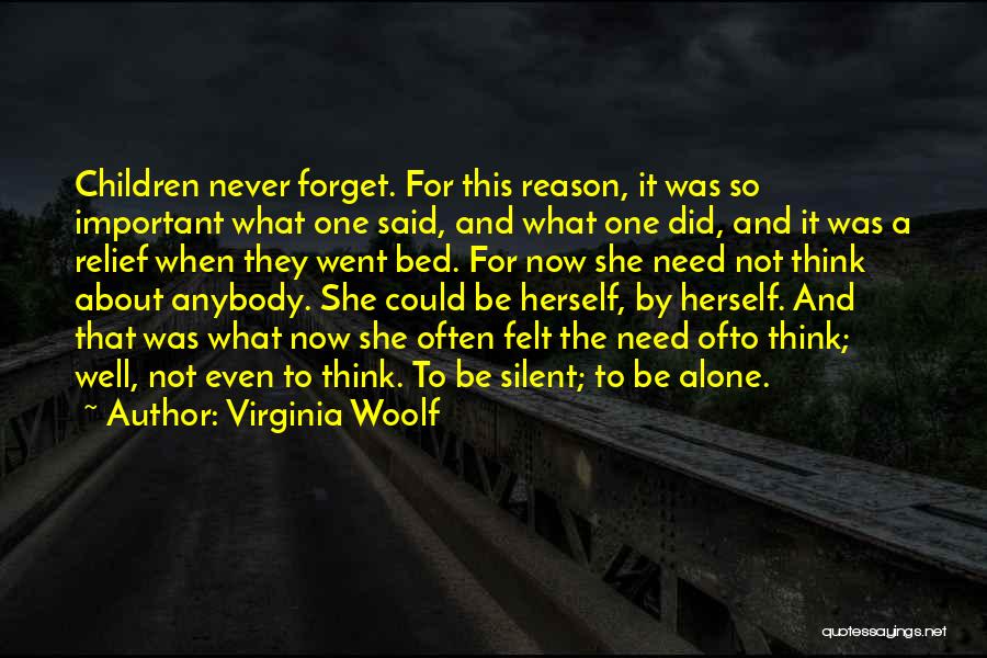 Virginia Woolf Quotes: Children Never Forget. For This Reason, It Was So Important What One Said, And What One Did, And It Was