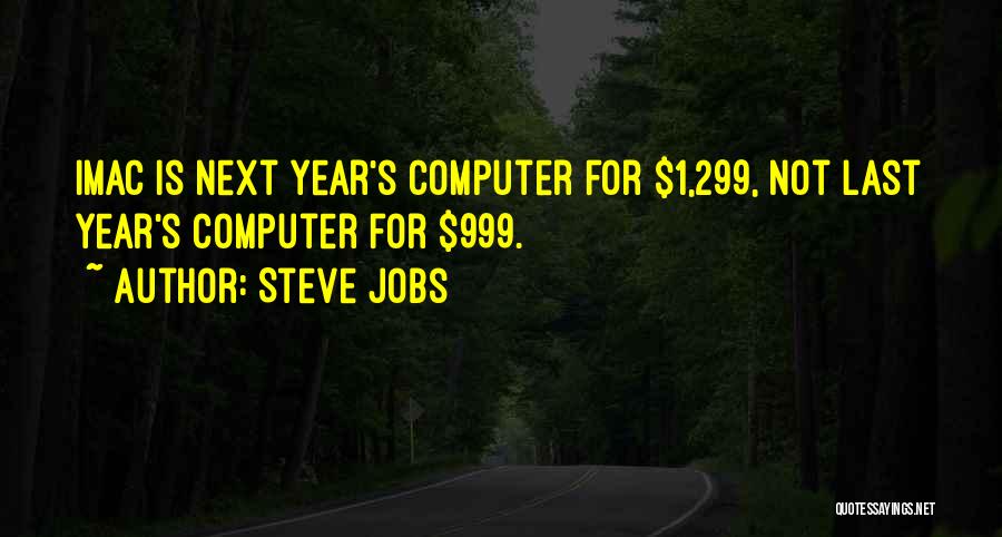 Steve Jobs Quotes: Imac Is Next Year's Computer For $1,299, Not Last Year's Computer For $999.