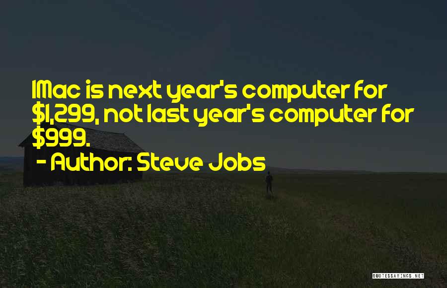 Steve Jobs Quotes: Imac Is Next Year's Computer For $1,299, Not Last Year's Computer For $999.