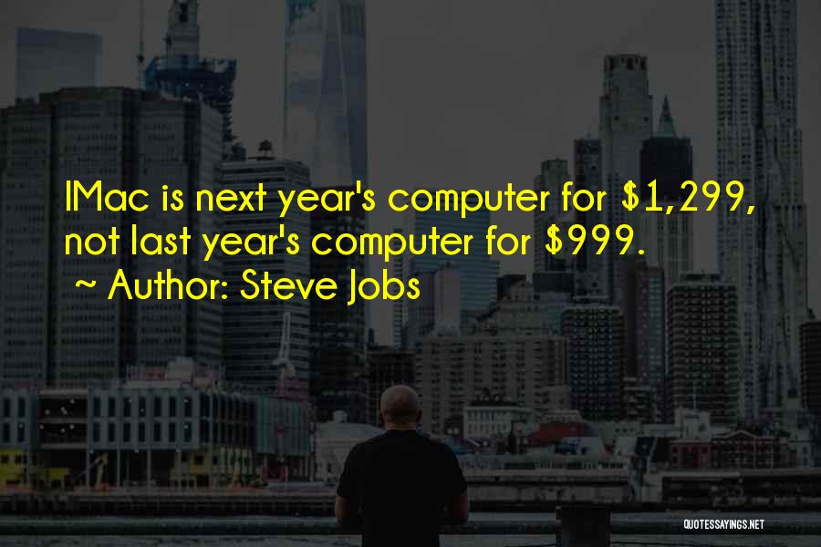 Steve Jobs Quotes: Imac Is Next Year's Computer For $1,299, Not Last Year's Computer For $999.