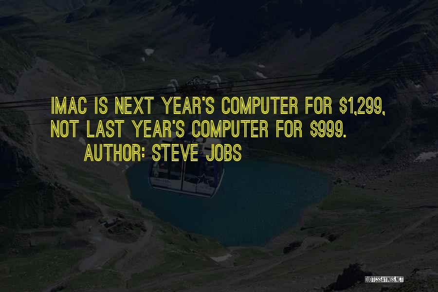 Steve Jobs Quotes: Imac Is Next Year's Computer For $1,299, Not Last Year's Computer For $999.