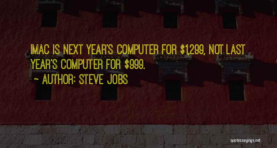 Steve Jobs Quotes: Imac Is Next Year's Computer For $1,299, Not Last Year's Computer For $999.