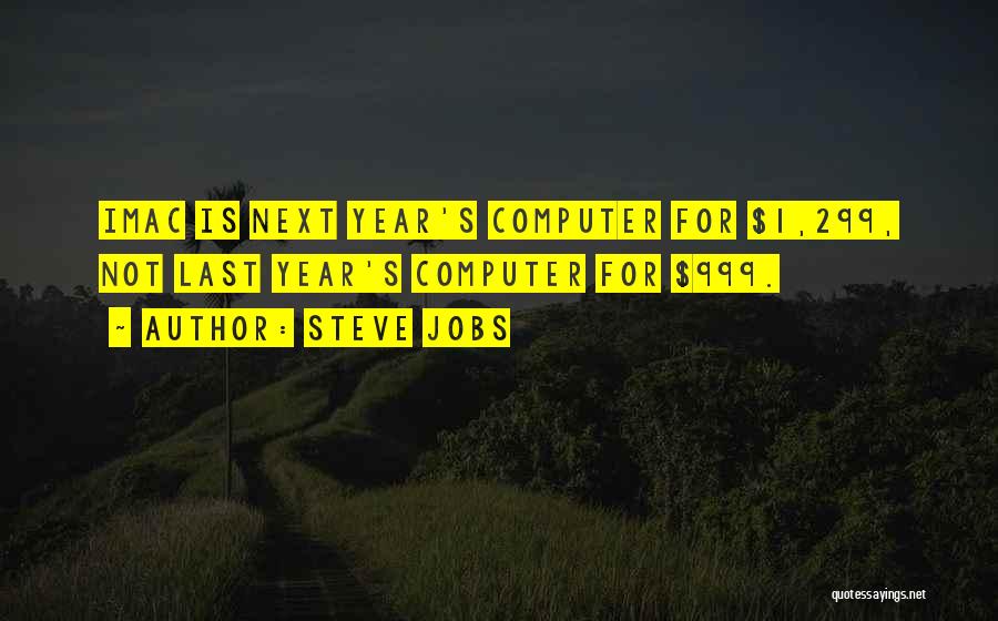 Steve Jobs Quotes: Imac Is Next Year's Computer For $1,299, Not Last Year's Computer For $999.