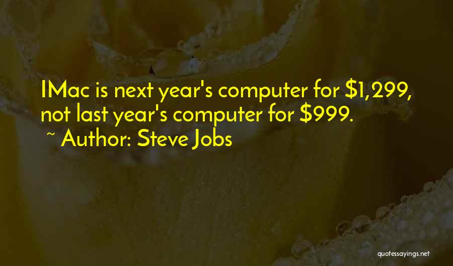 Steve Jobs Quotes: Imac Is Next Year's Computer For $1,299, Not Last Year's Computer For $999.