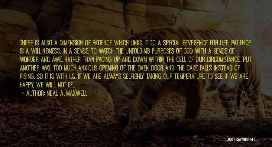 Neal A. Maxwell Quotes: There Is Also A Dimension Of Patience Which Links It To A Special Reverence For Life. Patience Is A Willingness,