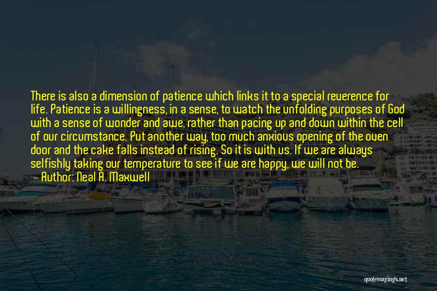 Neal A. Maxwell Quotes: There Is Also A Dimension Of Patience Which Links It To A Special Reverence For Life. Patience Is A Willingness,