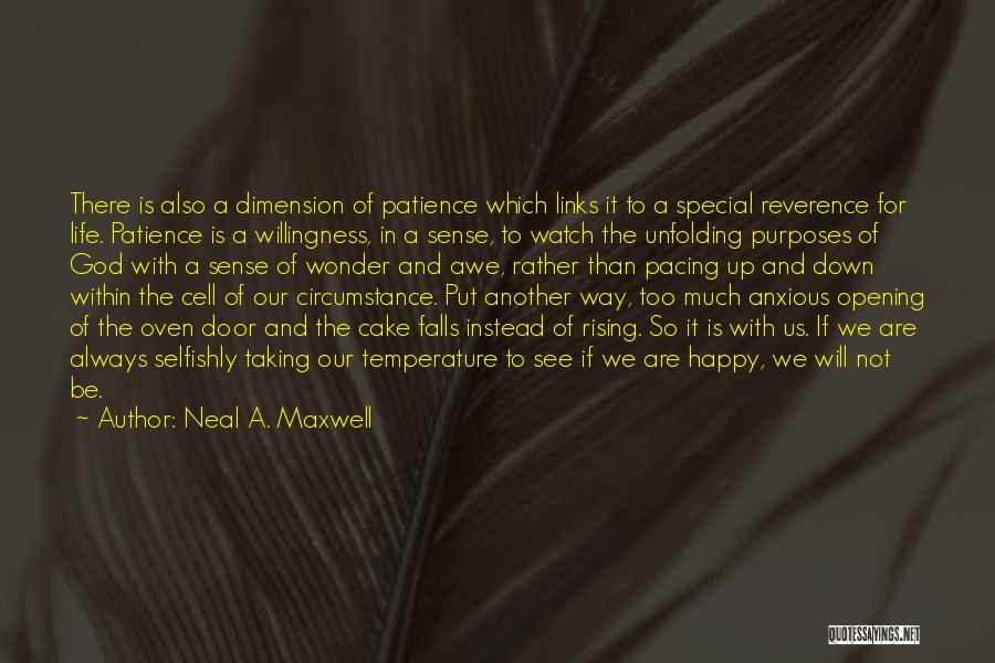 Neal A. Maxwell Quotes: There Is Also A Dimension Of Patience Which Links It To A Special Reverence For Life. Patience Is A Willingness,