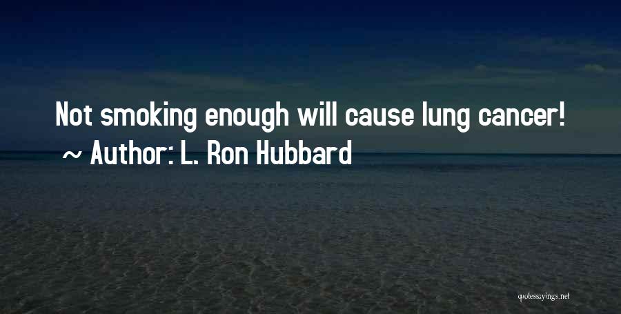 L. Ron Hubbard Quotes: Not Smoking Enough Will Cause Lung Cancer!