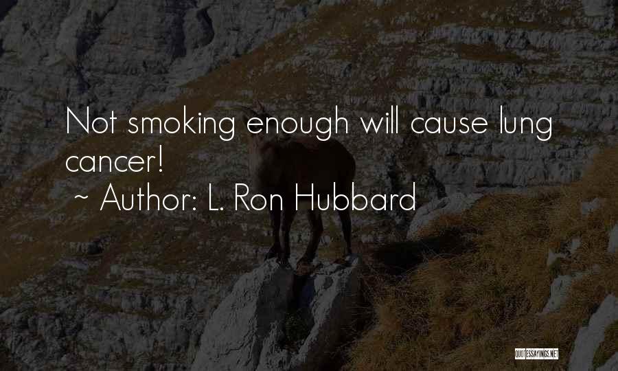 L. Ron Hubbard Quotes: Not Smoking Enough Will Cause Lung Cancer!