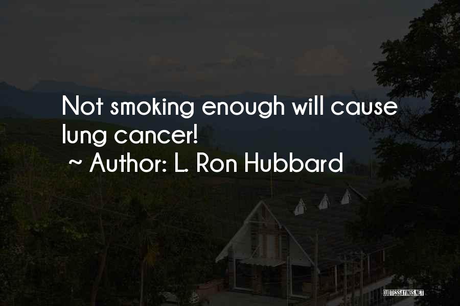 L. Ron Hubbard Quotes: Not Smoking Enough Will Cause Lung Cancer!