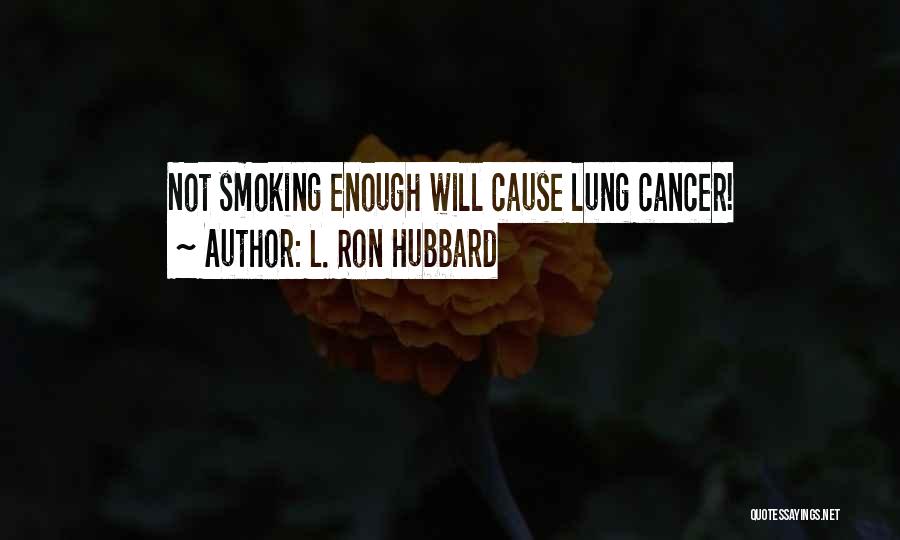 L. Ron Hubbard Quotes: Not Smoking Enough Will Cause Lung Cancer!