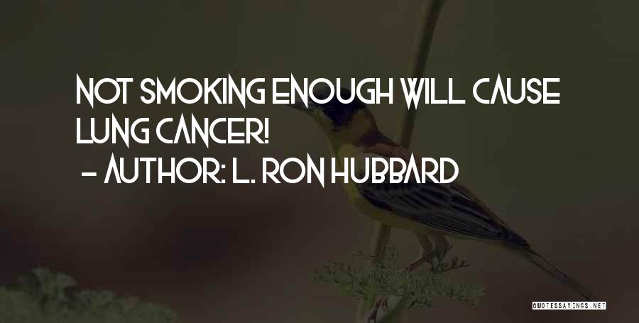 L. Ron Hubbard Quotes: Not Smoking Enough Will Cause Lung Cancer!