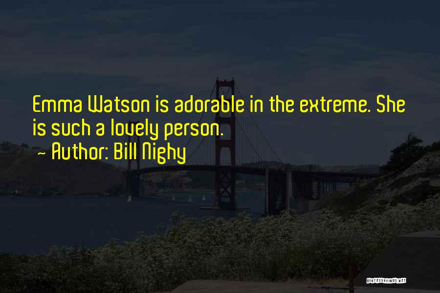 Bill Nighy Quotes: Emma Watson Is Adorable In The Extreme. She Is Such A Lovely Person.