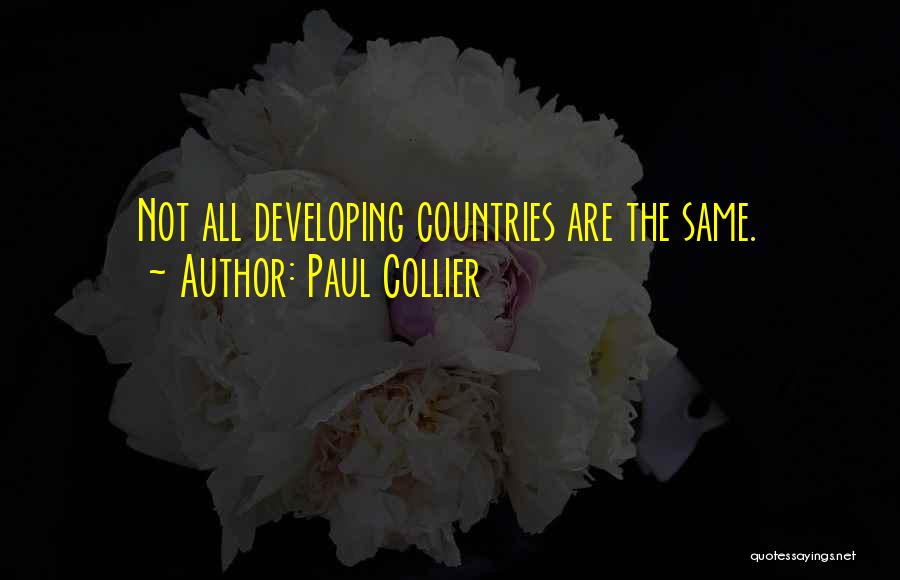 Paul Collier Quotes: Not All Developing Countries Are The Same.