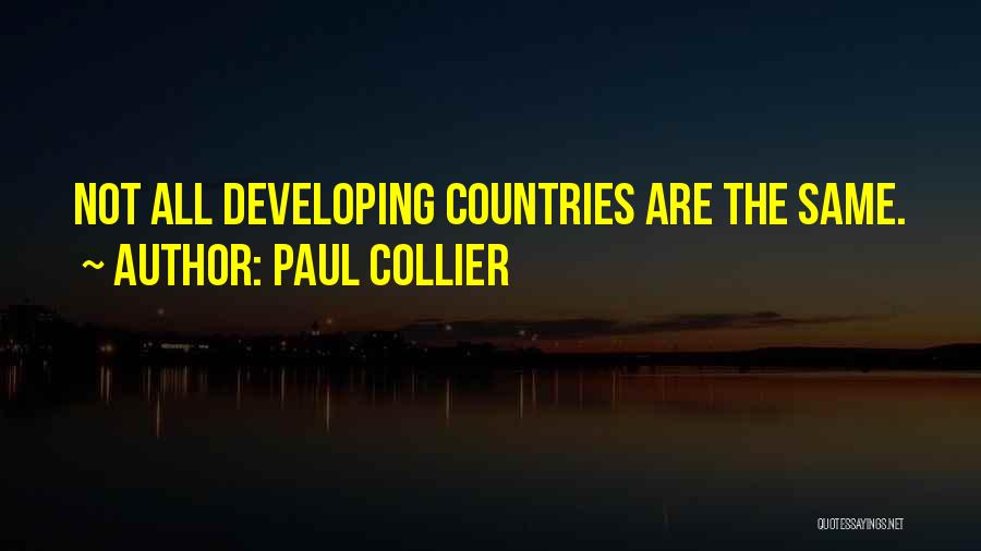 Paul Collier Quotes: Not All Developing Countries Are The Same.