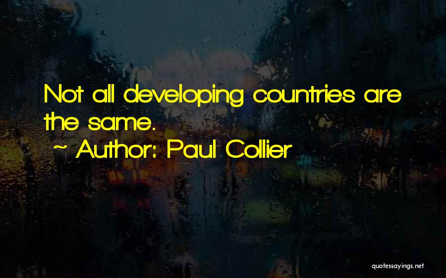Paul Collier Quotes: Not All Developing Countries Are The Same.