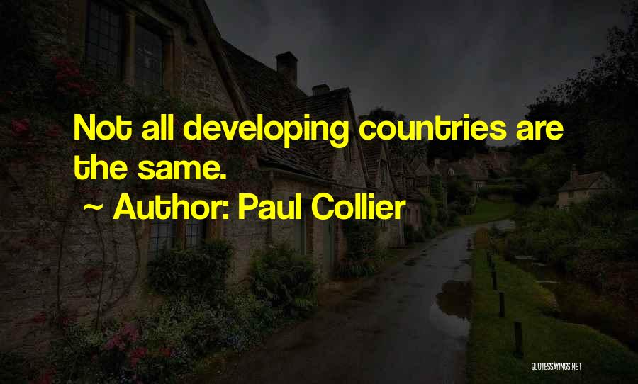 Paul Collier Quotes: Not All Developing Countries Are The Same.