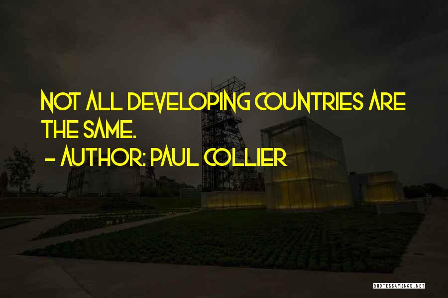 Paul Collier Quotes: Not All Developing Countries Are The Same.