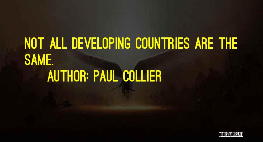 Paul Collier Quotes: Not All Developing Countries Are The Same.