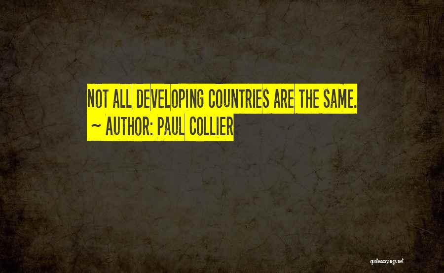 Paul Collier Quotes: Not All Developing Countries Are The Same.