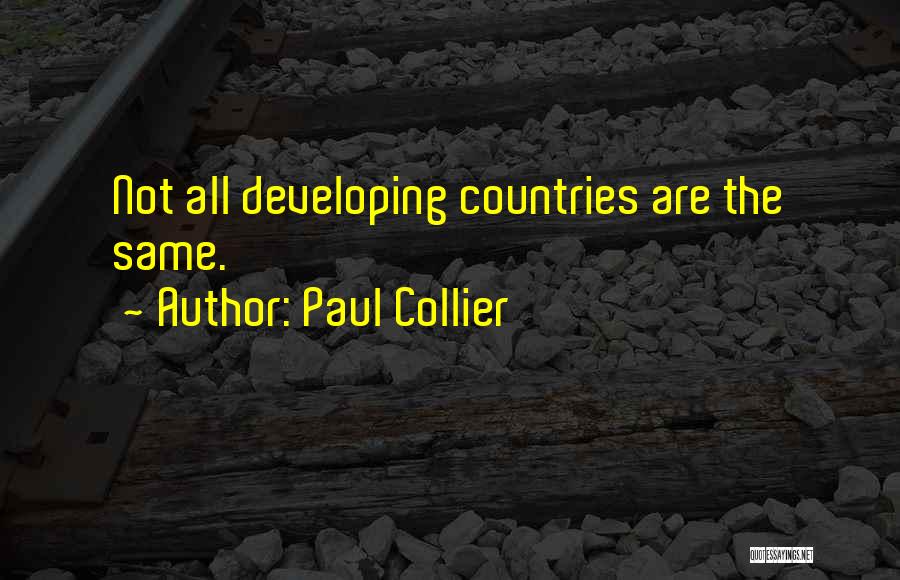 Paul Collier Quotes: Not All Developing Countries Are The Same.