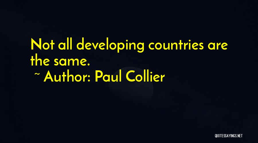 Paul Collier Quotes: Not All Developing Countries Are The Same.