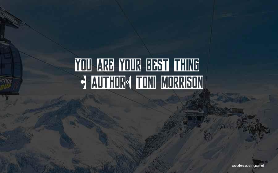 Toni Morrison Quotes: You Are Your Best Thing