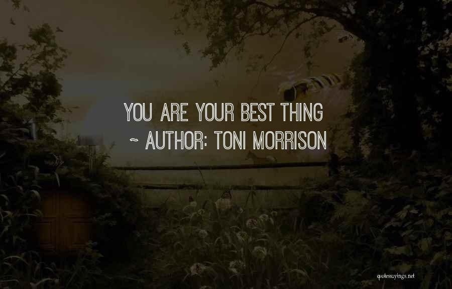 Toni Morrison Quotes: You Are Your Best Thing