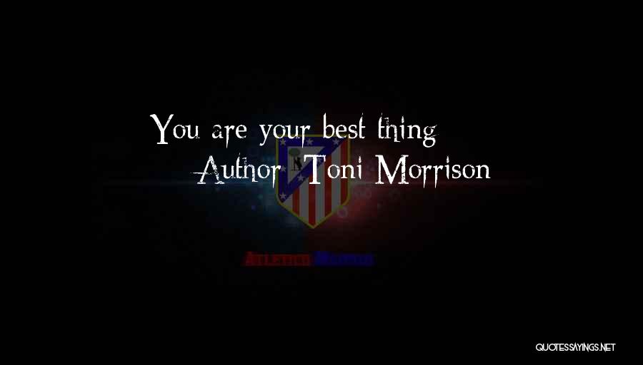 Toni Morrison Quotes: You Are Your Best Thing