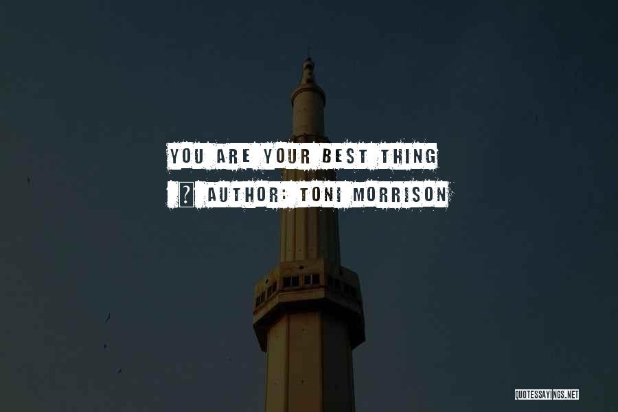 Toni Morrison Quotes: You Are Your Best Thing