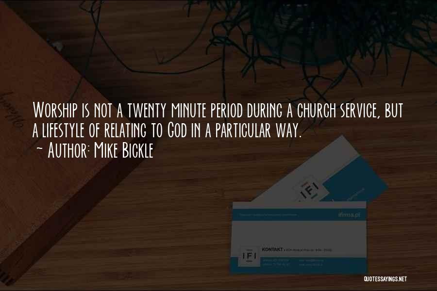 Mike Bickle Quotes: Worship Is Not A Twenty Minute Period During A Church Service, But A Lifestyle Of Relating To God In A