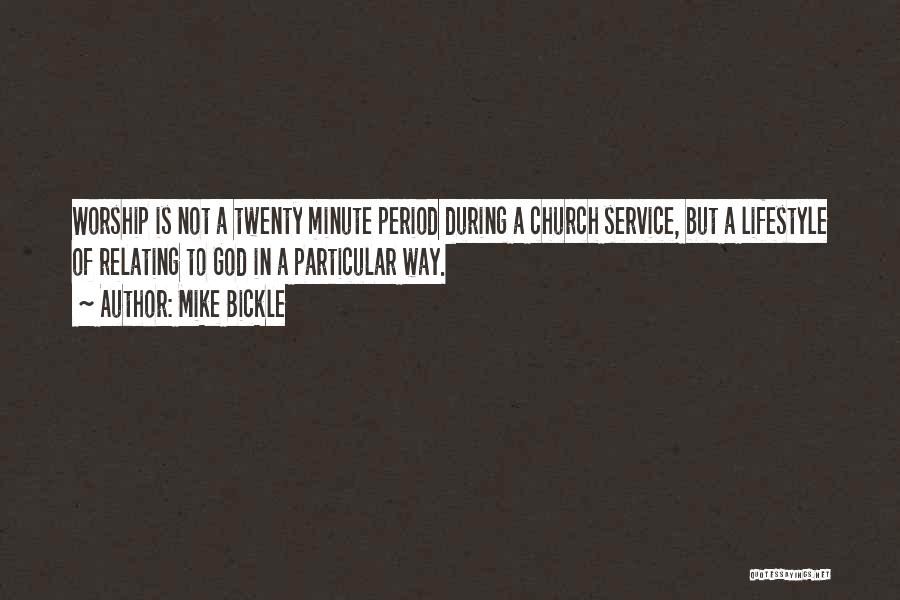 Mike Bickle Quotes: Worship Is Not A Twenty Minute Period During A Church Service, But A Lifestyle Of Relating To God In A