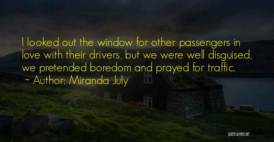 Miranda July Quotes: I Looked Out The Window For Other Passengers In Love With Their Drivers, But We Were Well Disguised, We Pretended