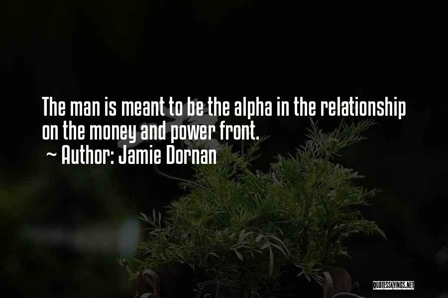 Jamie Dornan Quotes: The Man Is Meant To Be The Alpha In The Relationship On The Money And Power Front.