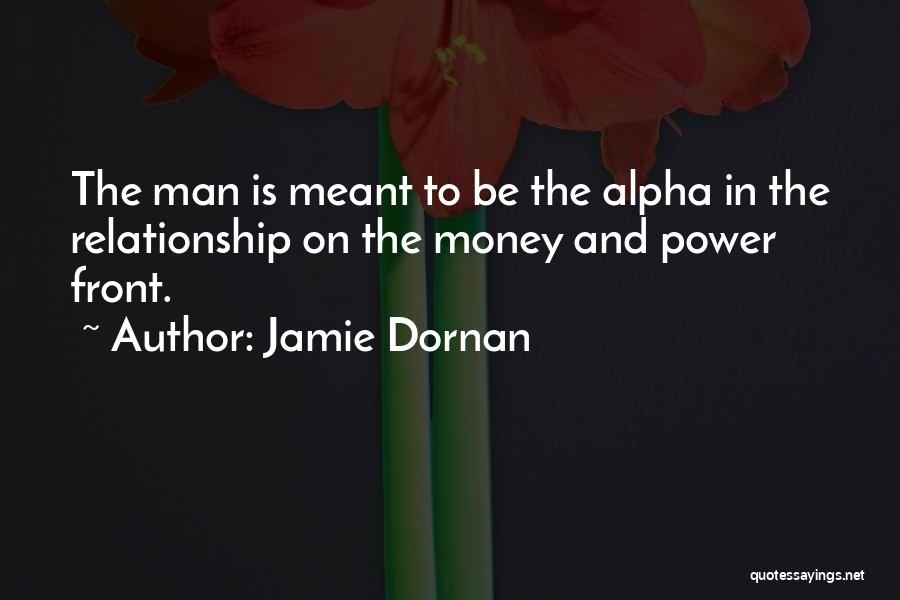 Jamie Dornan Quotes: The Man Is Meant To Be The Alpha In The Relationship On The Money And Power Front.