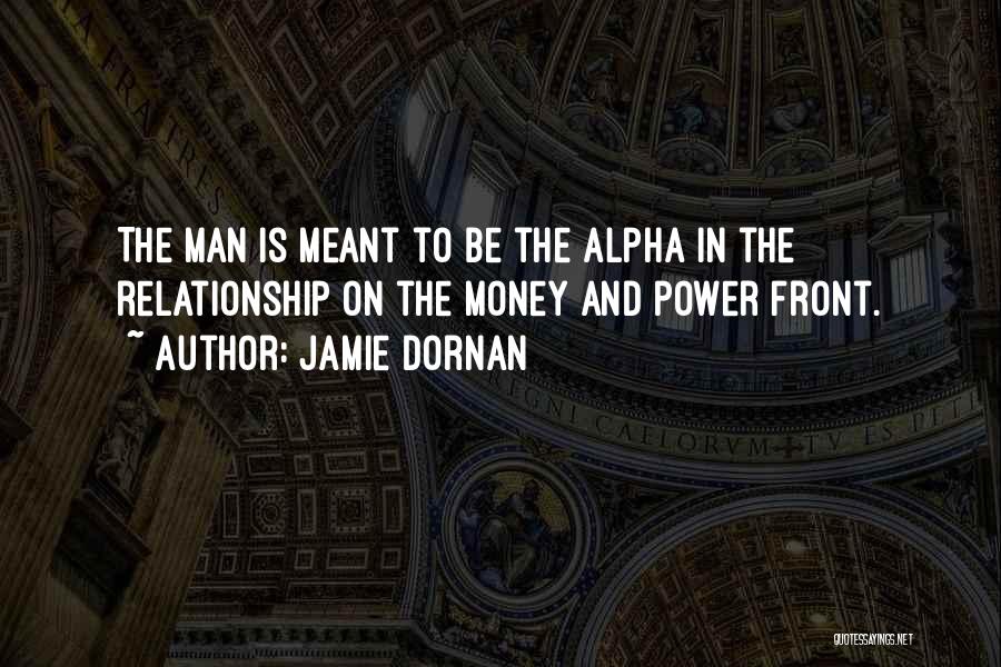 Jamie Dornan Quotes: The Man Is Meant To Be The Alpha In The Relationship On The Money And Power Front.