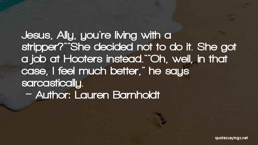 Lauren Barnholdt Quotes: Jesus, Ally, You're Living With A Stripper?she Decided Not To Do It. She Got A Job At Hooters Instead.oh, Well,