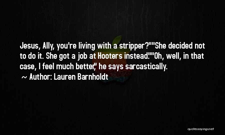 Lauren Barnholdt Quotes: Jesus, Ally, You're Living With A Stripper?she Decided Not To Do It. She Got A Job At Hooters Instead.oh, Well,
