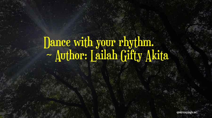 Lailah Gifty Akita Quotes: Dance With Your Rhythm.