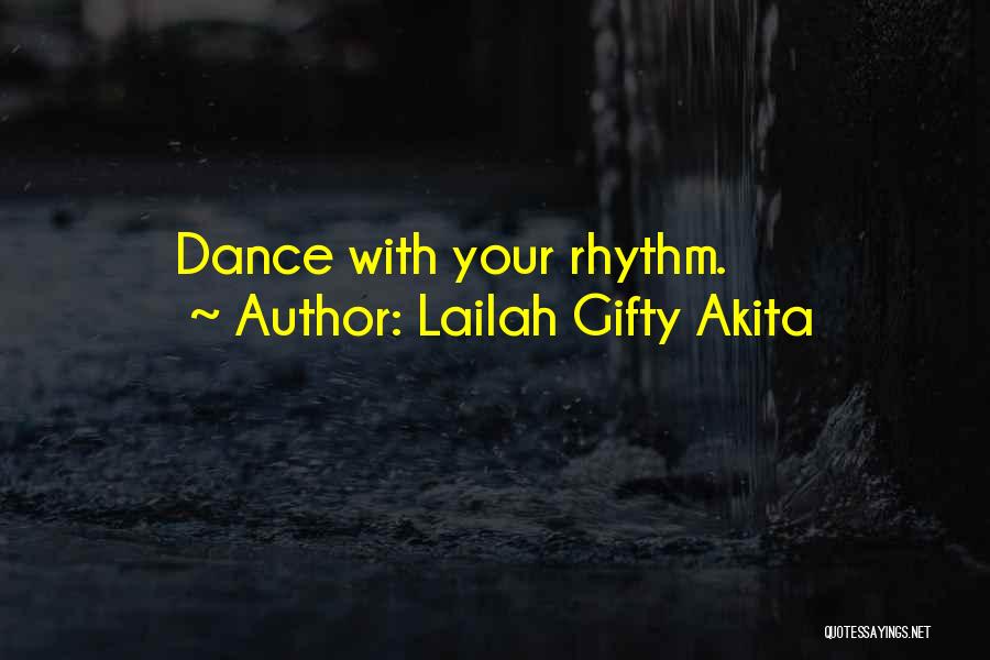 Lailah Gifty Akita Quotes: Dance With Your Rhythm.