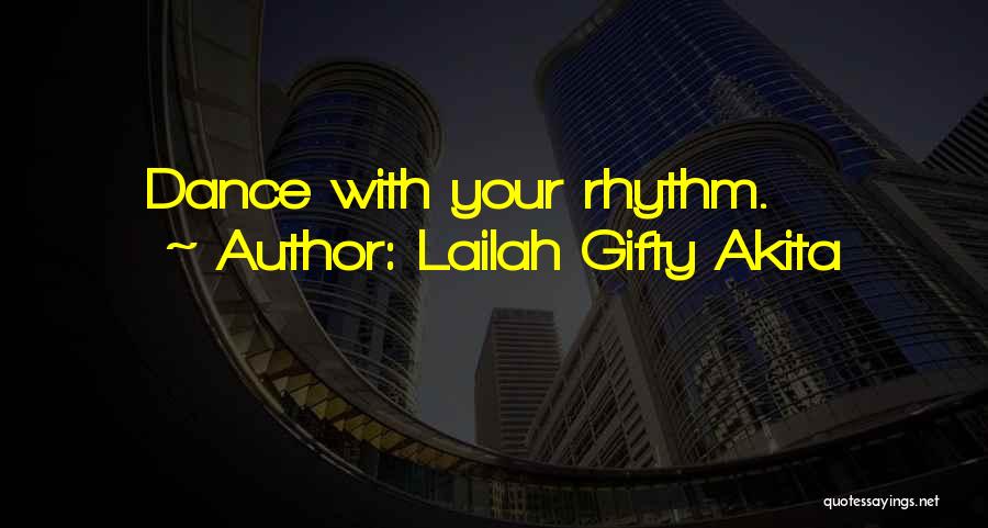 Lailah Gifty Akita Quotes: Dance With Your Rhythm.