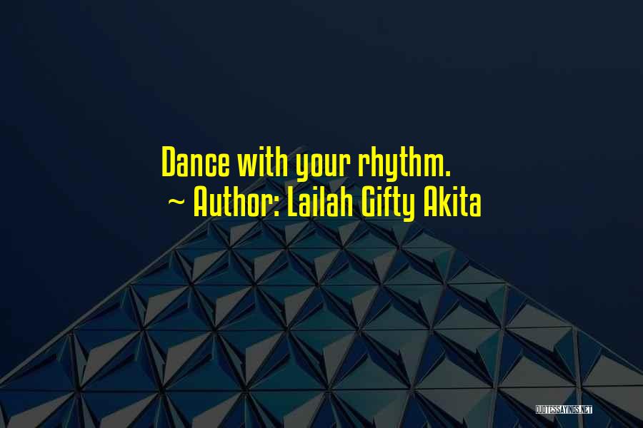 Lailah Gifty Akita Quotes: Dance With Your Rhythm.