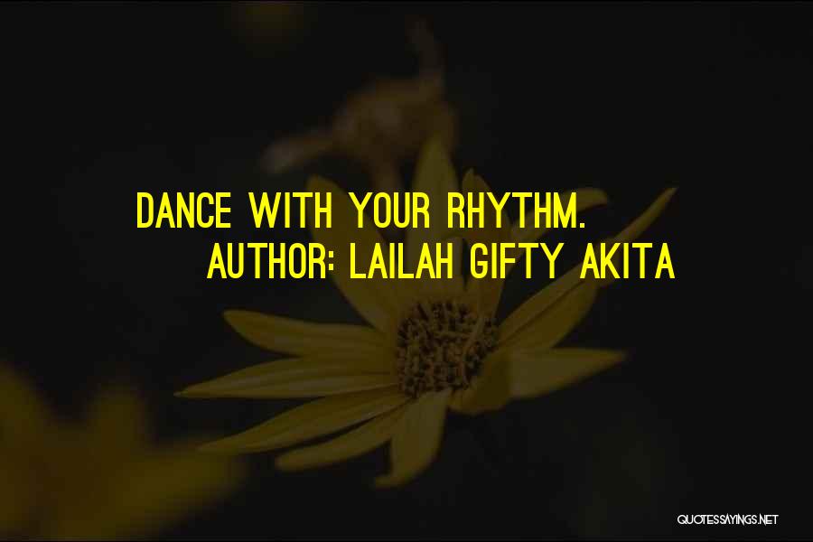 Lailah Gifty Akita Quotes: Dance With Your Rhythm.