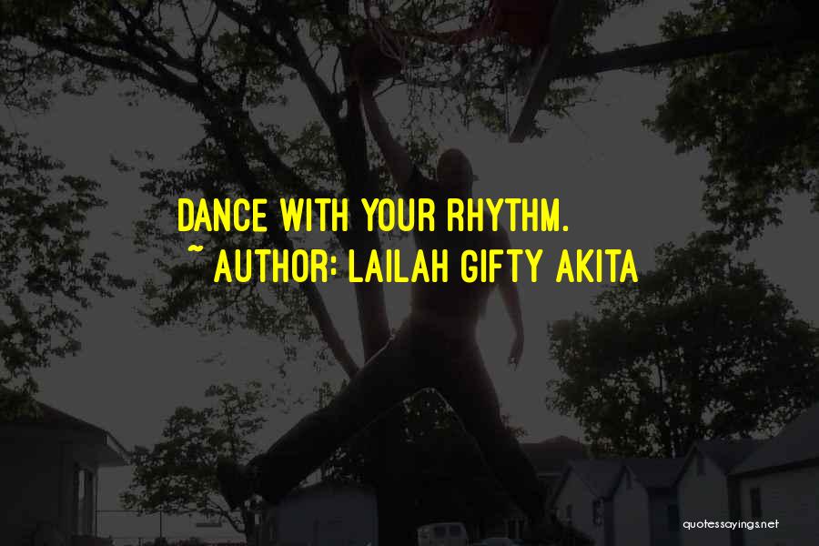 Lailah Gifty Akita Quotes: Dance With Your Rhythm.