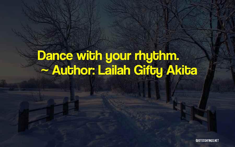 Lailah Gifty Akita Quotes: Dance With Your Rhythm.