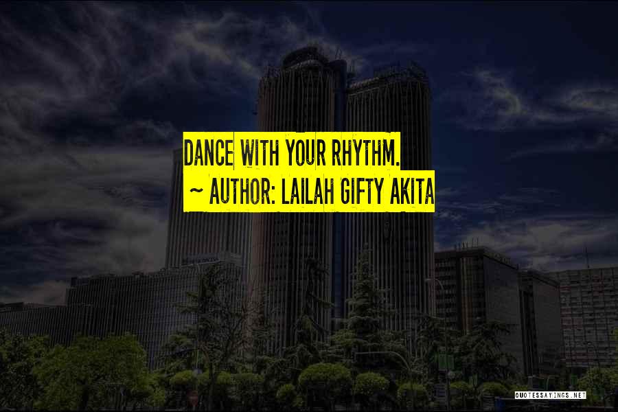 Lailah Gifty Akita Quotes: Dance With Your Rhythm.