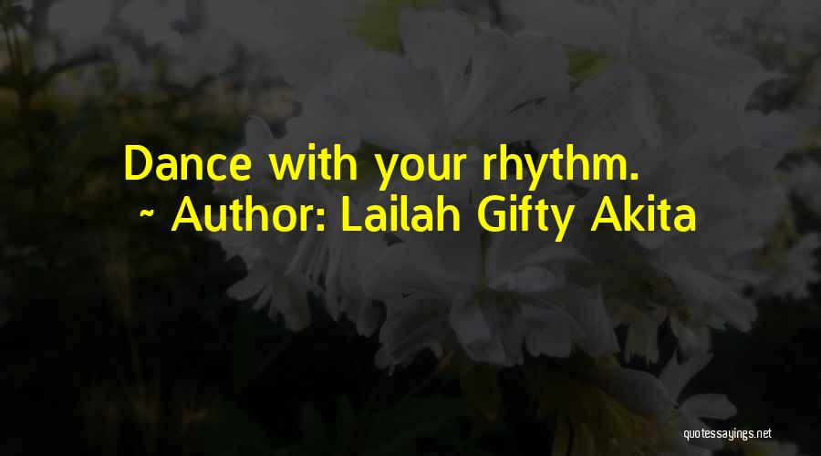 Lailah Gifty Akita Quotes: Dance With Your Rhythm.