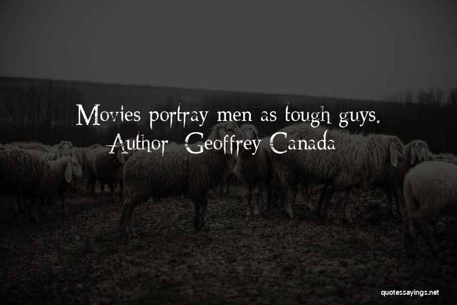 Geoffrey Canada Quotes: Movies Portray Men As Tough Guys.